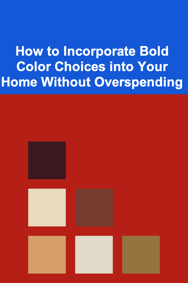 How to Incorporate Bold Color Choices into Your Home Without Overspending