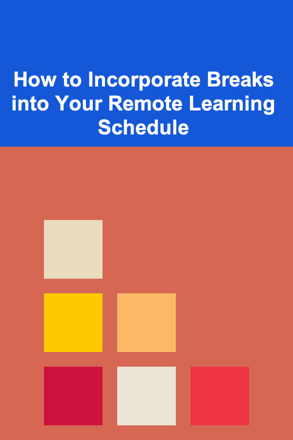 How to Incorporate Breaks into Your Remote Learning Schedule