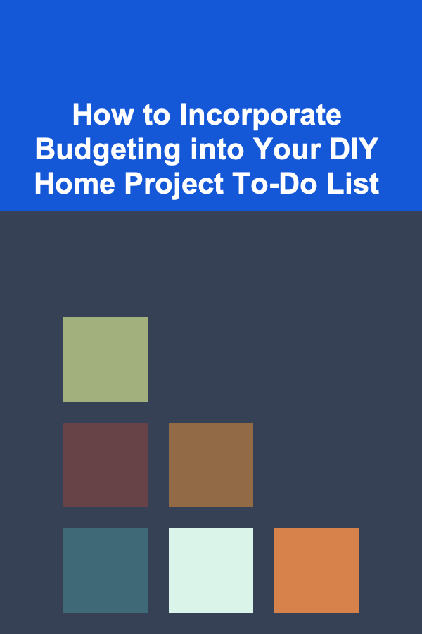 How to Incorporate Budgeting into Your DIY Home Project To-Do List