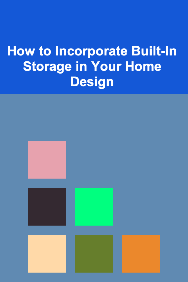 How to Incorporate Built-In Storage in Your Home Design