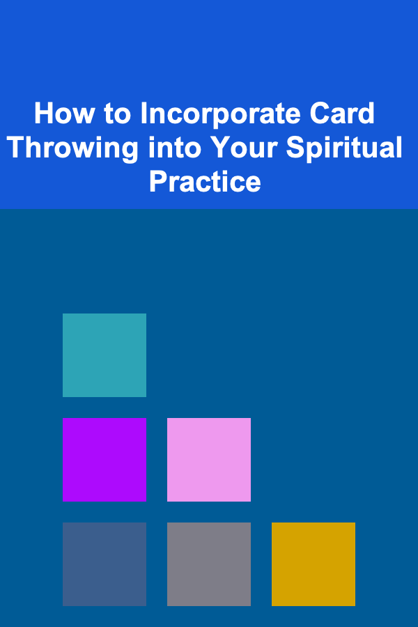 How to Incorporate Card Throwing into Your Spiritual Practice