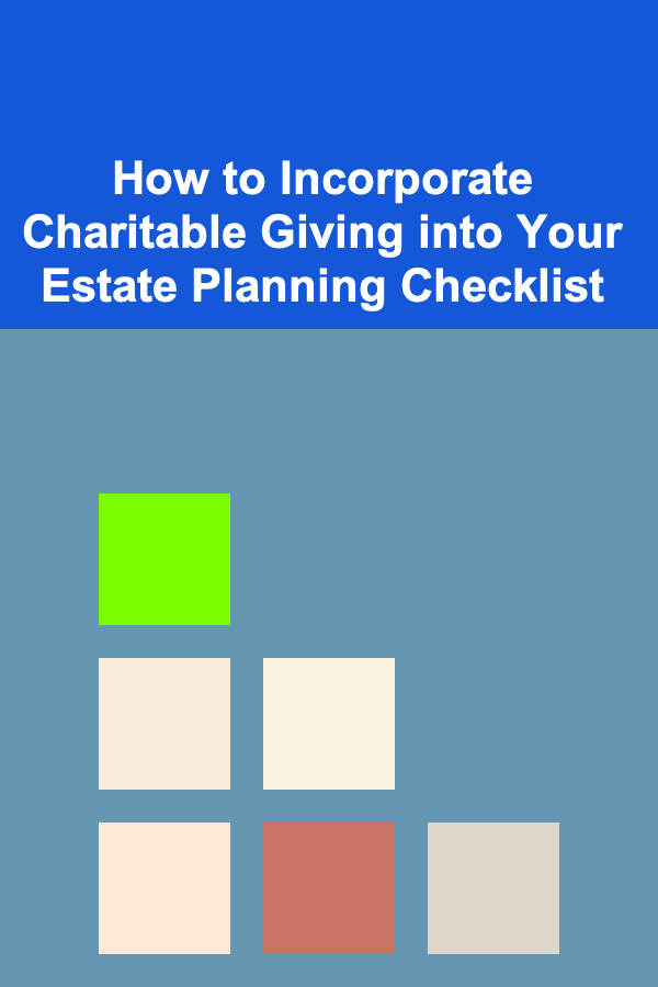 How to Incorporate Charitable Giving into Your Estate Planning Checklist