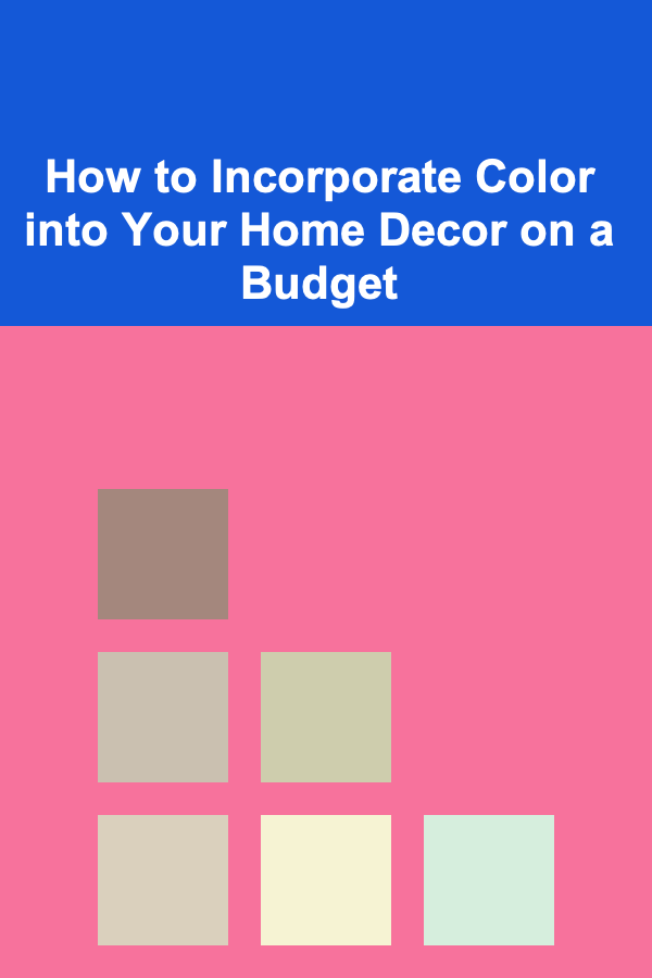 How to Incorporate Color into Your Home Decor on a Budget