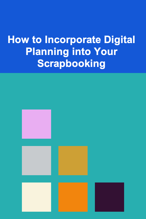 How to Incorporate Digital Planning into Your Scrapbooking