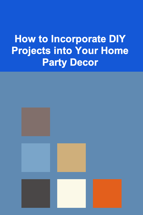 How to Incorporate DIY Projects into Your Home Party Decor
