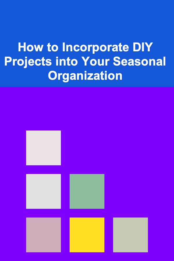 How to Incorporate DIY Projects into Your Seasonal Organization