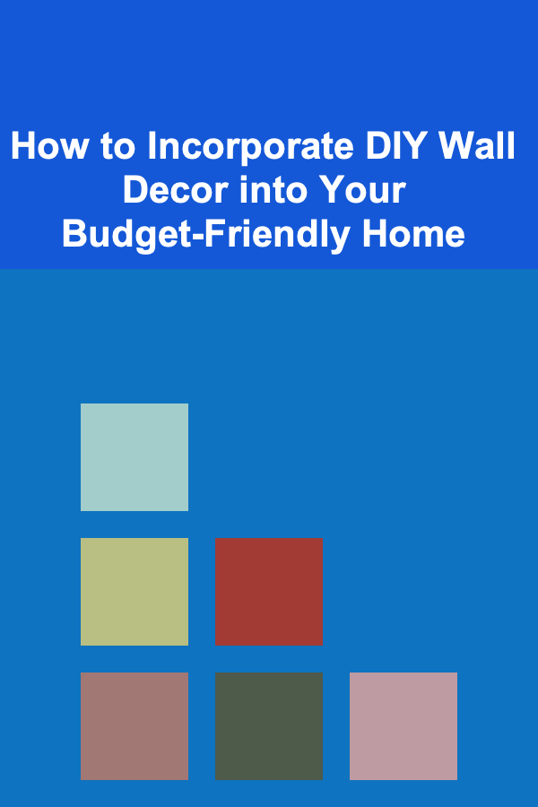 How to Incorporate DIY Wall Decor into Your Budget-Friendly Home