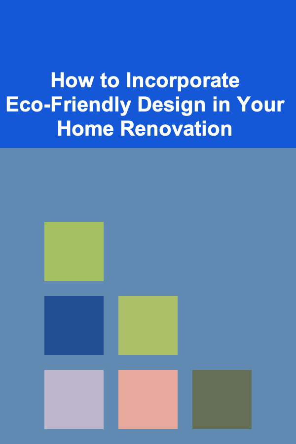 How to Incorporate Eco-Friendly Design in Your Home Renovation
