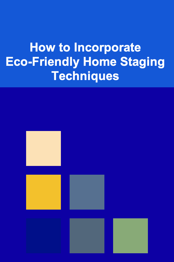 How to Incorporate Eco-Friendly Home Staging Techniques