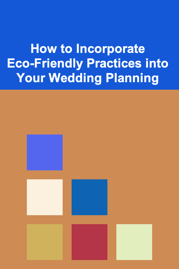 How to Incorporate Eco-Friendly Practices into Your Wedding Planning