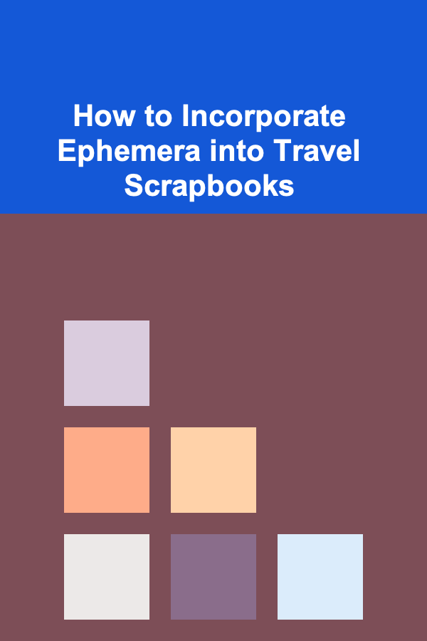 How to Incorporate Ephemera into Travel Scrapbooks