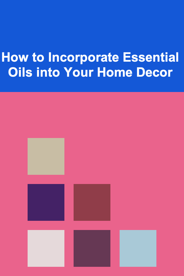 How to Incorporate Essential Oils into Your Home Decor