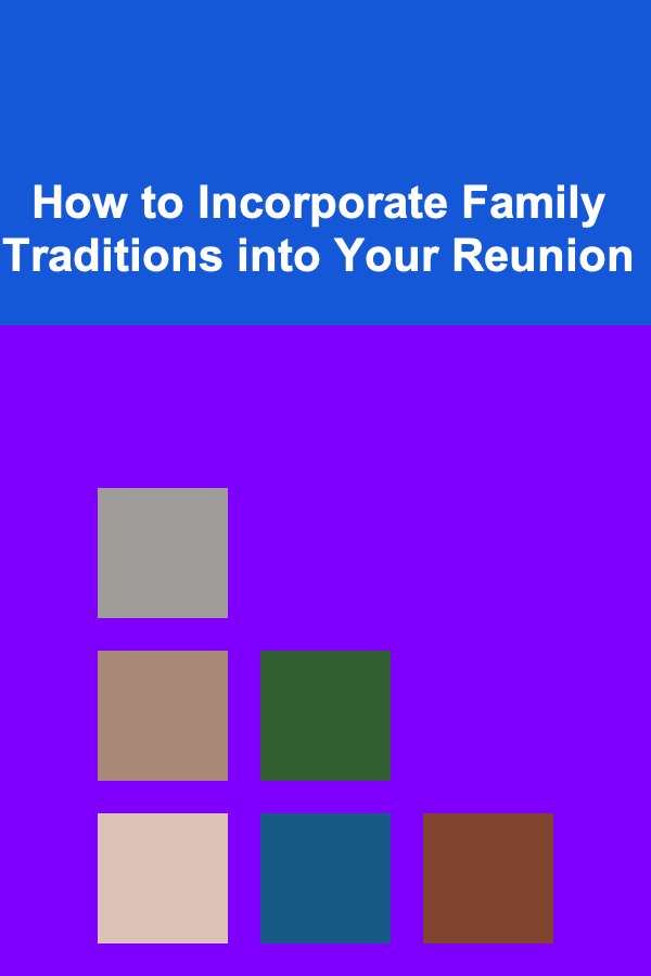 How to Incorporate Family Traditions into Your Reunion