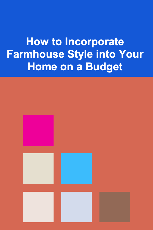How to Incorporate Farmhouse Style into Your Home on a Budget