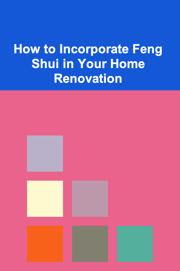 How to Incorporate Feng Shui in Your Home Renovation