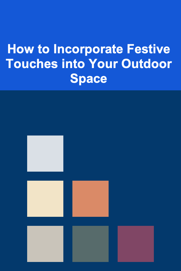 How to Incorporate Festive Touches into Your Outdoor Space