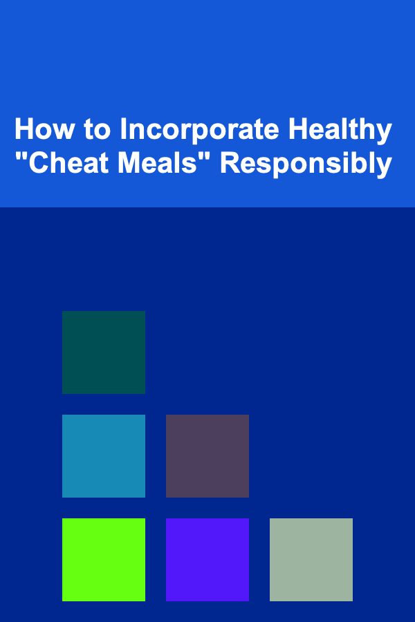 How to Incorporate Healthy "Cheat Meals" Responsibly