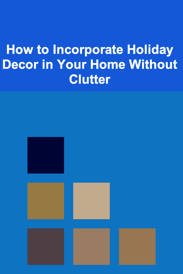 How to Incorporate Holiday Decor in Your Home Without Clutter