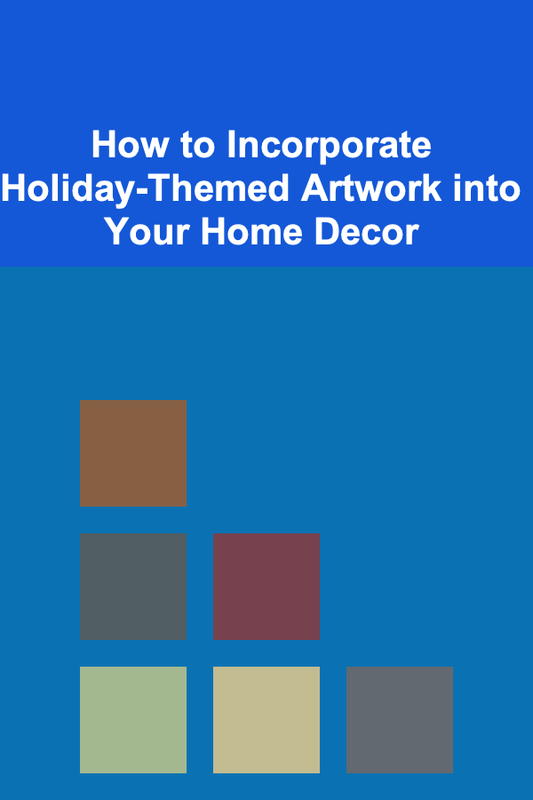 How to Incorporate Holiday-Themed Artwork into Your Home Decor