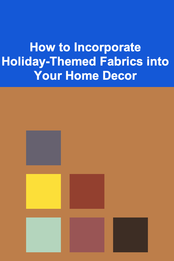 How to Incorporate Holiday-Themed Fabrics into Your Home Decor