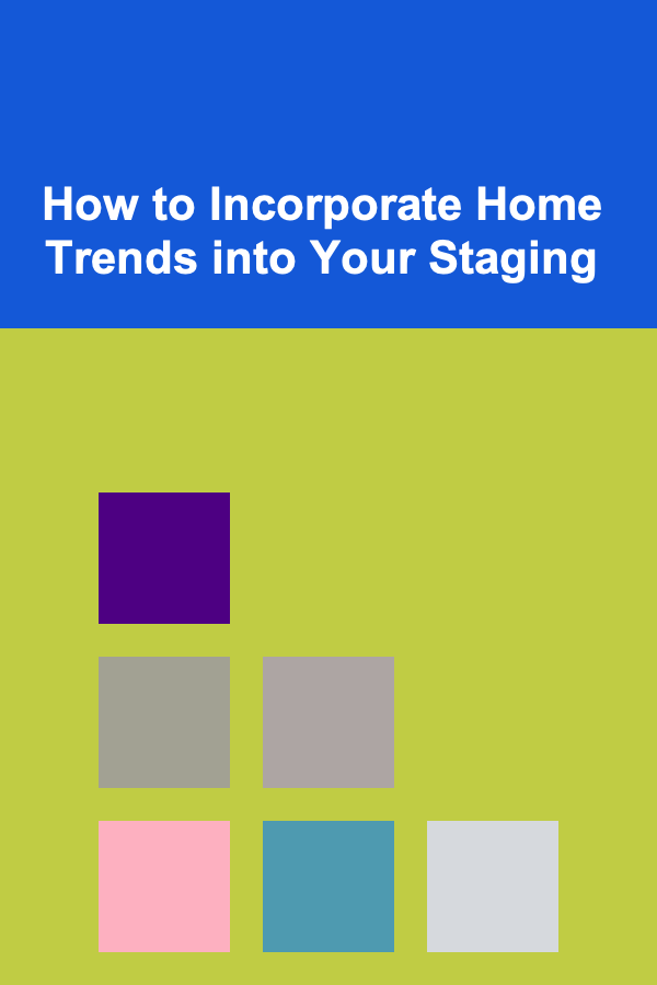 How to Incorporate Home Trends into Your Staging