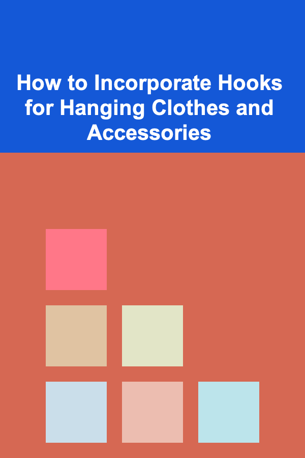 How to Incorporate Hooks for Hanging Clothes and Accessories