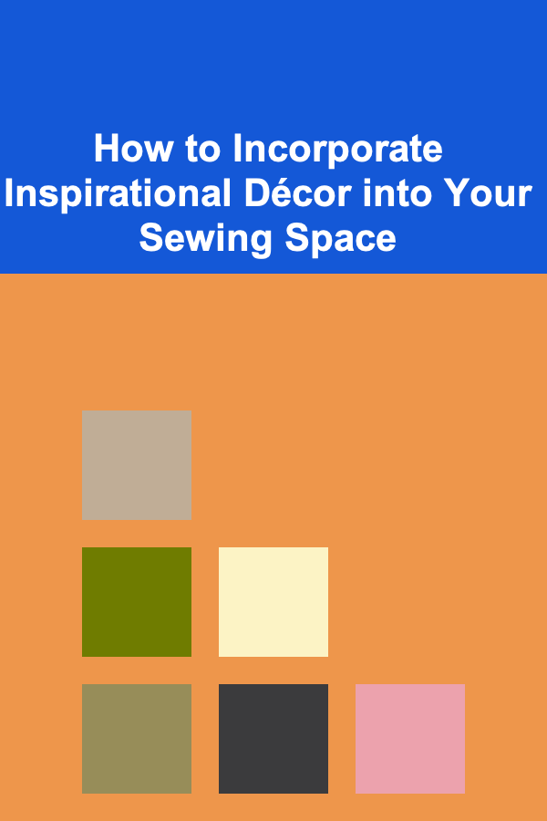 How to Incorporate Inspirational Décor into Your Sewing Space