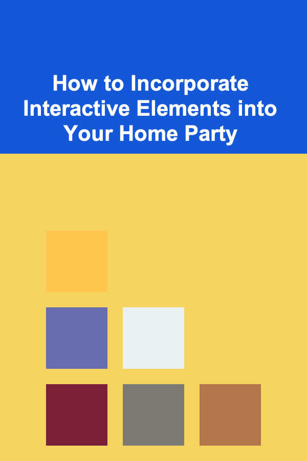 How to Incorporate Interactive Elements into Your Home Party