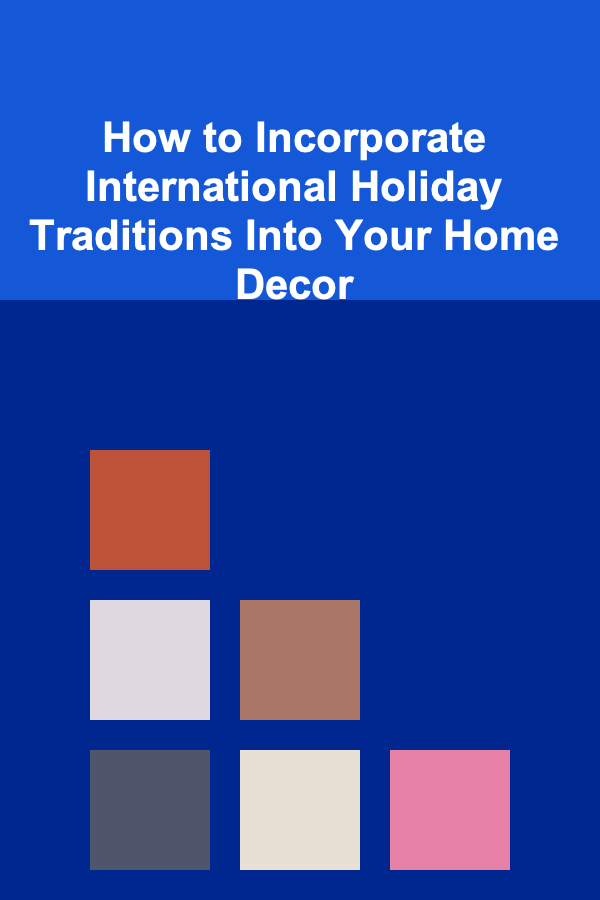 How to Incorporate International Holiday Traditions Into Your Home Decor