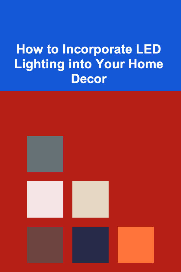 How to Incorporate LED Lighting into Your Home Decor