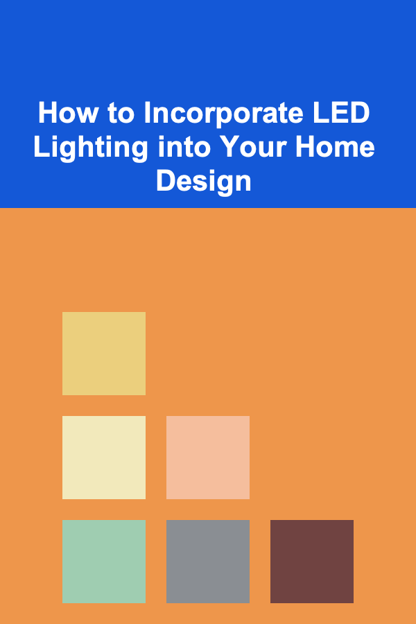 How to Incorporate LED Lighting into Your Home Design