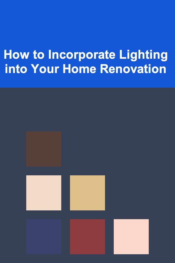 How to Incorporate Lighting into Your Home Renovation