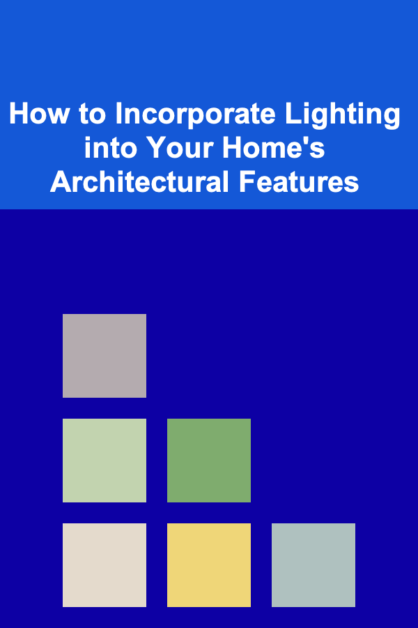 How to Incorporate Lighting into Your Home's Architectural Features