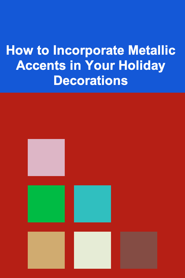 How to Incorporate Metallic Accents in Your Holiday Decorations