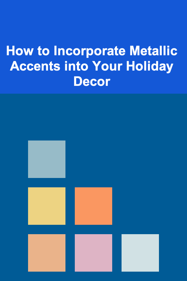How to Incorporate Metallic Accents into Your Holiday Decor