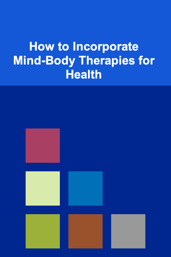 How to Incorporate Mind-Body Therapies for Health
