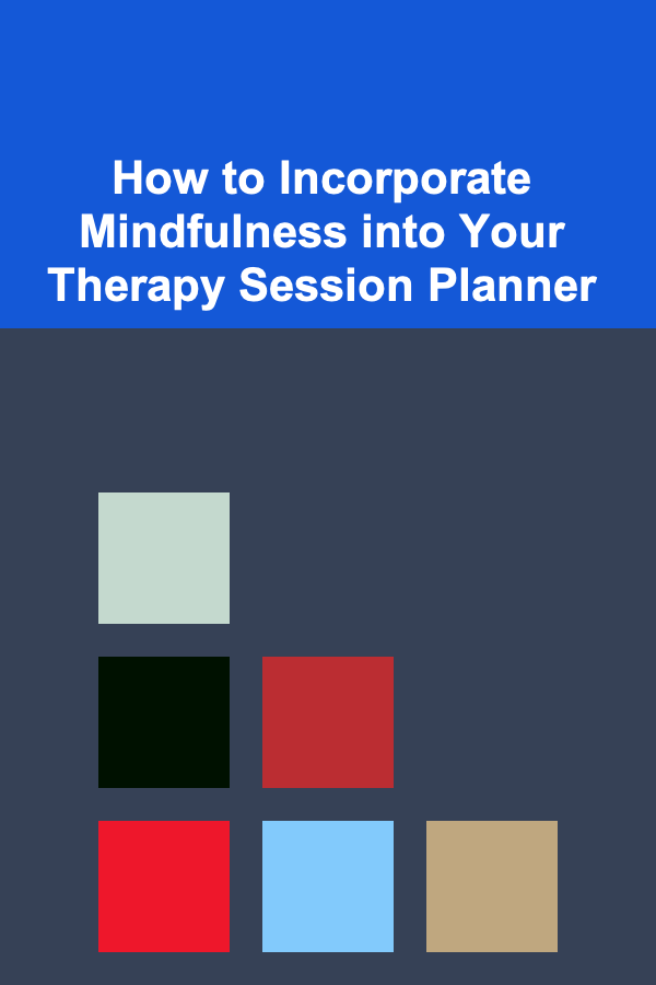 How to Incorporate Mindfulness into Your Therapy Session Planner