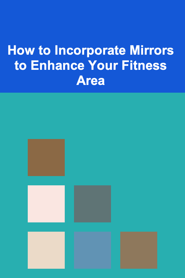 How to Incorporate Mirrors to Enhance Your Fitness Area
