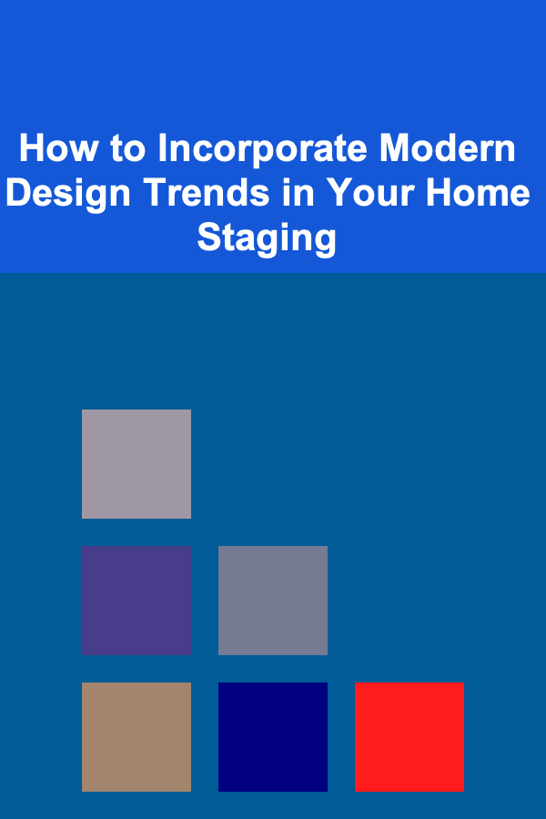 How to Incorporate Modern Design Trends in Your Home Staging