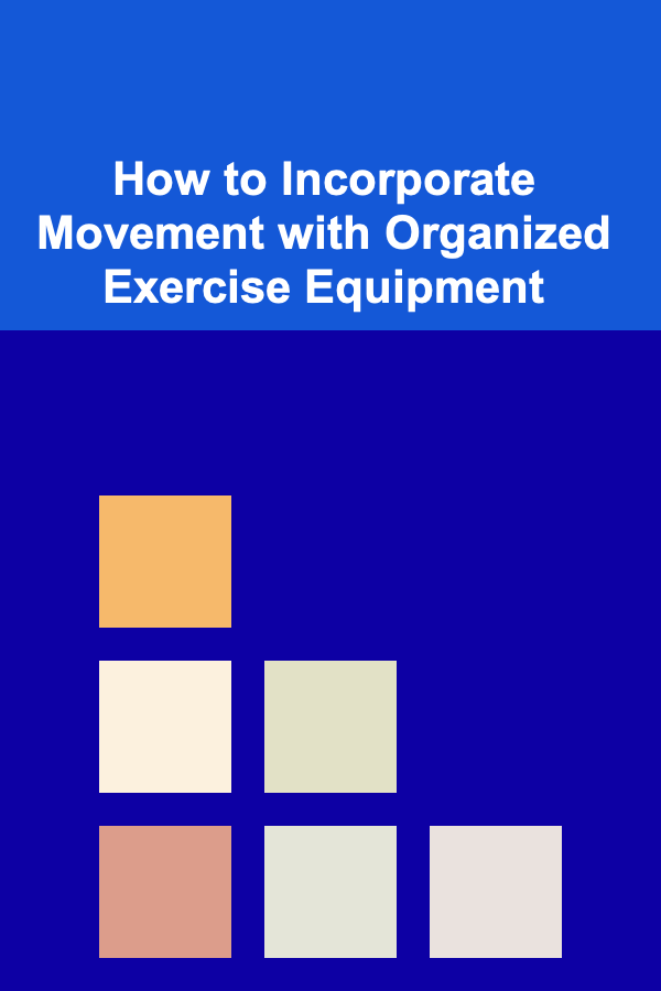How to Incorporate Movement with Organized Exercise Equipment