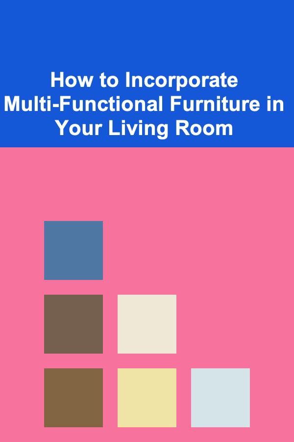 How to Incorporate Multi-Functional Furniture in Your Living Room