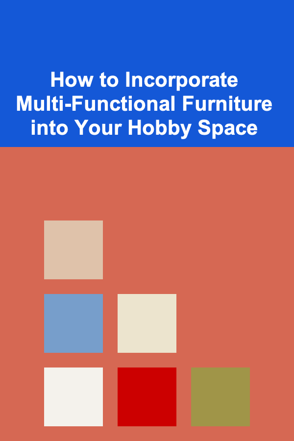 How to Incorporate Multi-Functional Furniture into Your Hobby Space