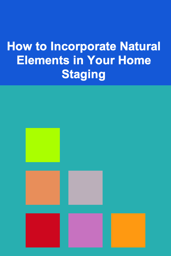 How to Incorporate Natural Elements in Your Home Staging
