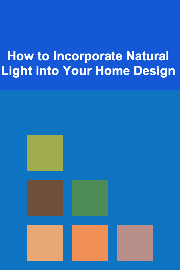 How to Incorporate Natural Light into Your Home Design