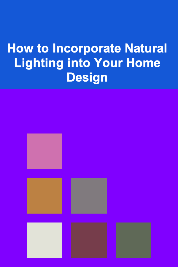 How to Incorporate Natural Lighting into Your Home Design