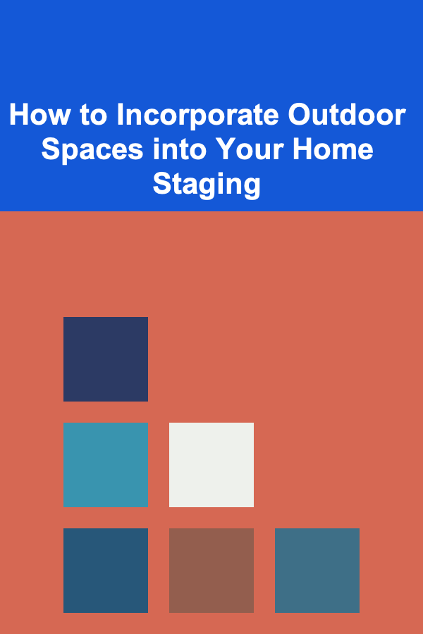 How to Incorporate Outdoor Spaces into Your Home Staging