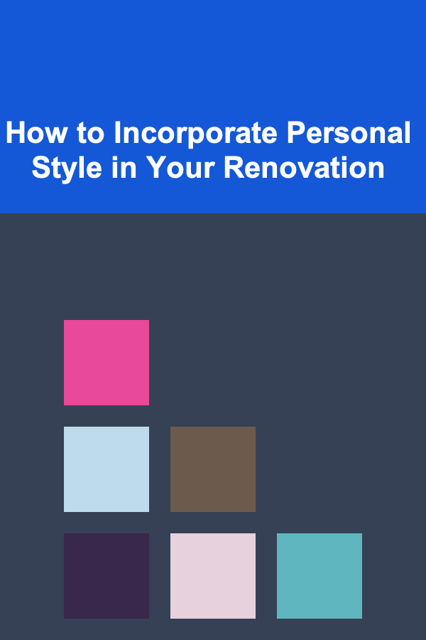 How to Incorporate Personal Style in Your Renovation