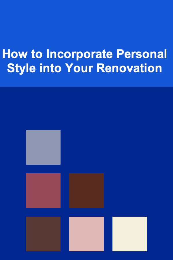 How to Incorporate Personal Style into Your Renovation