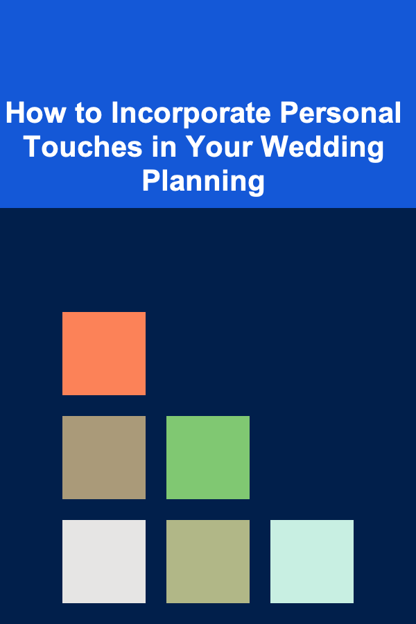 How to Incorporate Personal Touches in Your Wedding Planning