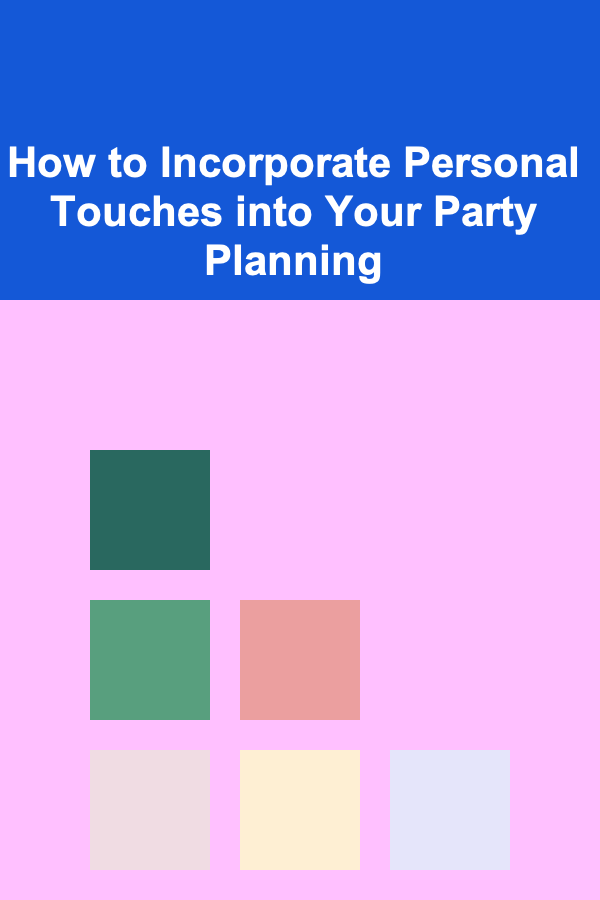 How to Incorporate Personal Touches into Your Party Planning
